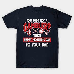 Funny Saying Casino Gambler Dad Father's Day Gift T-Shirt